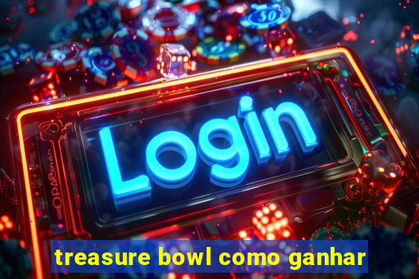 treasure bowl como ganhar